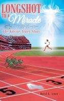 Longshot to a Miracle; The Kassie Arner Story 1636302440 Book Cover