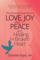 The Christian's Experience in Love, Joy, and Peace and Healing the Broken Heart 1098037987 Book Cover