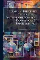 Hermanni Friederici Teichmeyeri ... Institvtiones Chemiae Dogmaticae Et Experimentalis (Latin Edition) 1024609111 Book Cover