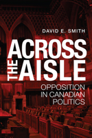 Across the Aisles: Opposition in Canadian Politics 1442615478 Book Cover