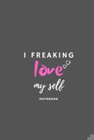 I Freaking Love Myself: journal: - 6x9 Lined Notebook -110 pages - Funny I Love You Gifts For Yourself B084QKYCQG Book Cover