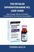 The Detailed Diphenhydramine HCl User Guide: Uses, Dosage, Effects, and Safety Considerations for Informed Consumption B0FRFSH5RC Book Cover