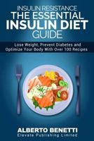 Insulin Resistance: The Essential Insulin Diet Guide to Lose Weight, Prevent Diabetes and Optimize Your Body – With Over 100 Recipes 1539856623 Book Cover