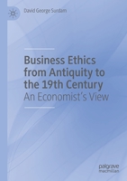 Business Ethics from Antiquity to the 19th Century: An Economist's View 3030371646 Book Cover