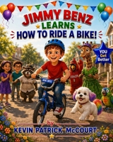 Jimmy Benz Learns How To Ride a Bike!: His Only Obstacle was His Own Doubt. B0H73Y7CJM Book Cover