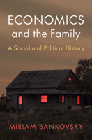 Economics and the Family: A Social and Political History (Historical Perspectives on Modern Economics) 1009187007 Book Cover