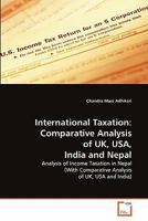 International Taxation: Comparative Analysis of UK, USA, India and Nepal: Analysis of Income Taxation in Nepal 3639207238 Book Cover