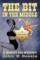 The Bit in the Middle: A Sheriff Gus Mystery 1508839565 Book Cover