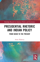 Presidential Rhetoric and Indian Policy: From Nixon to the Present 1032213175 Book Cover