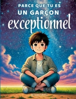 Parce que tu es un garçon exceptionnel: Des histoires enrichissantes sur le courage, la bienveillance et la confiance en soi. (French Edition) 2322516066 Book Cover