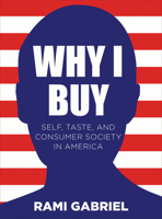 Why I Buy: Self, Taste, and Consumer Society in America 1841506451 Book Cover