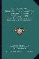 Historical and Bibliographical Notes on the Military Annals of New Hampshire: With Special Reference 1022006916 Book Cover