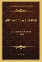 All's Well That End Well: A Tale For Children 143747635X Book Cover