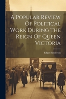 A Popular Review Of Political Work During The Reign Of Queen Victoria 1020968648 Book Cover