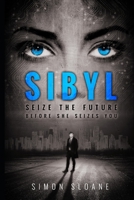 Sibyl: Seize the future...before she seizes you. 150024340X Book Cover