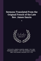 Sermons Translated From the Original French of the Late Rev. James Saurin: 6 102221635X Book Cover
