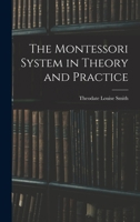 The Montessori System in Theory and Practice 1016701381 Book Cover