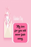My love for you will never fade away: Personalized Notebook, Valentine's day gift for Him/Her, Love notebook, Valentines day gift, Girlfriend gift, Love gift: valentines day 2020, 1660778972 Book Cover