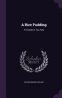 A Rice Pudding: A Comedy In Two Acts (1888) 1359280995 Book Cover