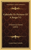 Gabrielle Or Pictures Of A Reign V2: A Historical Novel 1164921959 Book Cover