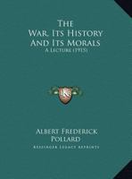 The War, Its History And Its Morals: A Lecture (1915) 1012373134 Book Cover