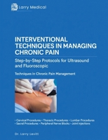 INTERVENTIONAL TECHNIQUES IN MANAGING CHRONIC PAIN: Step-by-Step Protocols for Ultrasound and Fluoroscopic Techniques in Chronic Pain Management B0GW9RQPKJ Book Cover