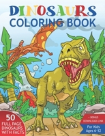 Dinosaurs Coloring Book for Kids Ages 6-12.: 50 Realistic Dinosaurs to Color With Amazing Facts. Perfect Gift for Boys & Girls. B087R3WF5Z Book Cover
