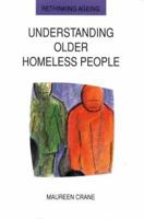 Understanding Older Homeless People: Their Circumstances, Problems, and Needs 0335201865 Book Cover