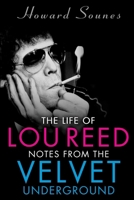 The Life of Lou Reed: Notes from the Velvet Underground 1635766389 Book Cover