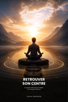 RETROUVER SON CENTRE: Un guide pratique pour alléger son énergie intérieure (French Edition) B0HC4TDQX9 Book Cover
