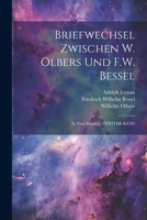 Briefwechsel Zwischen W. Olbers Und F.W. Bessel: In Zwei Bänden, ZWEITER BAND (German Edition) 1022473719 Book Cover