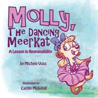 Molly, the Dancing Meerkat: A Lesson in Responsibility 1490734902 Book Cover