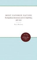 Most Favored Nation: The Republican Revisionists and U.S. Tariff Policy, 1897-1912 0807820229 Book Cover