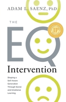 The EQ Intervention: Shaping a Self-Aware Generation Through Social and Emotional Learning 1632994410 Book Cover