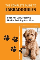 The Complete Guide To Labradoodles: book For Care, Feeding, Health, Training And More: Leash Training Tips For Labradoodle B09CBKCPXJ Book Cover