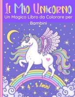 Il Mio Unicorno - Un Magico Libro da Colorare per Bambini: 60 meravigliose immagini di unicorni felici. Per ragazze e ragazzi di 4-8 anni. Disegni pos B08PXFVBDG Book Cover