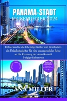 Reiseführer für Panama-Stadt 2024: Entdecken Sie die lebendige Kultur und Geschichte, ein Urlaubsbegleiter für eine unvergessliche Reise an die ... mit 5-tägige Reiseroute (German Edition) B0CRL97M4F Book Cover