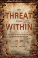 The Threat from Within: The Incursion of Secular Humanism Into Christian Belief and Practice 1602472599 Book Cover