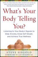 What's Your Body Telling You? Listening To Your Body's Signals to Stop Anxiety, Erase Self-Doubt and Achieve True Wellness 0071624570 Book Cover
