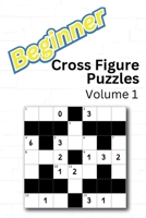 Beginner Cross Figure Puzzles: Volume 1 B0FGDRV86S Book Cover