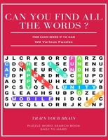 CAN YOU FIND ALL THE WORDS ? FIND EACH WORD IF YO CAN 100 VARIOUS PUZZLES TRAIN YOUR BRAIN PUZZLE WORD SEARCH BOOK EASY TO HARD: Word Search Puzzle ... books , word search books hard for adults 1661378544 Book Cover