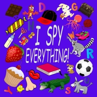 I Spy Everything !: Activity Book For Kids Ages 2-5: 26 Alphabets from A to Z, A Fun Guessing and Picture Puzzle Game for Baby, Toddler, Child, Preschool, Boy and Girl 1655138006 Book Cover