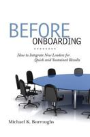 Before Onboarding: How to Integrate New Leaders for Quick and Sustained Results 1460993179 Book Cover