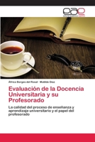 Evaluación de la Docencia Universitaria y su Profesorado: La calidad del proceso de enseñanza y aprendizaje universitario y el papel del profesorado 3659079316 Book Cover