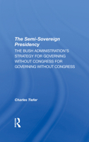The Semisovereign Presidency: The Bush Administration's Strategy for Governing Without Congress 0367295741 Book Cover