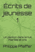 Écrits de jeunesse 1: Un papillon dans la nuit - Plaintes et cris 2958444201 Book Cover