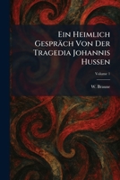Ein Heimlich Gespräch Von Der Tragedia Johannis Hussen (German Edition) 1025623193 Book Cover