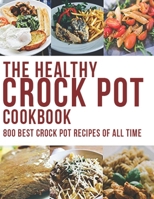 The Healthy Crock Pot Cookbook: 800 Best Crock Pot Recipes of All Time B08NVVWJ16 Book Cover