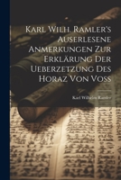 Karl Wilh. Ramler's auserlesene Anmerkungen zur Erklärung der Ueberzetzung des Horaz von Voß (German Edition) 1022588087 Book Cover