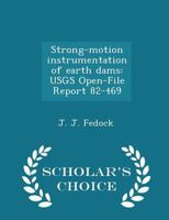 Strong-motion instrumentation of earth dams: USGS Open-File Report 82-469 1288871694 Book Cover